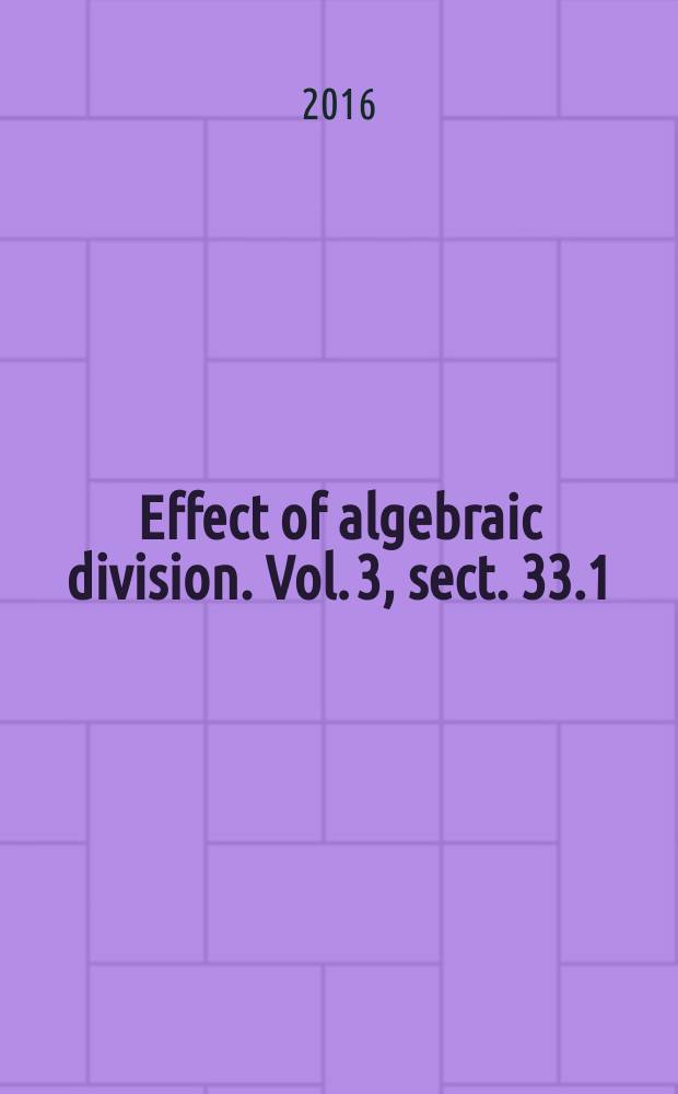 Effect of algebraic division. Vol. 3, sect. 33.1