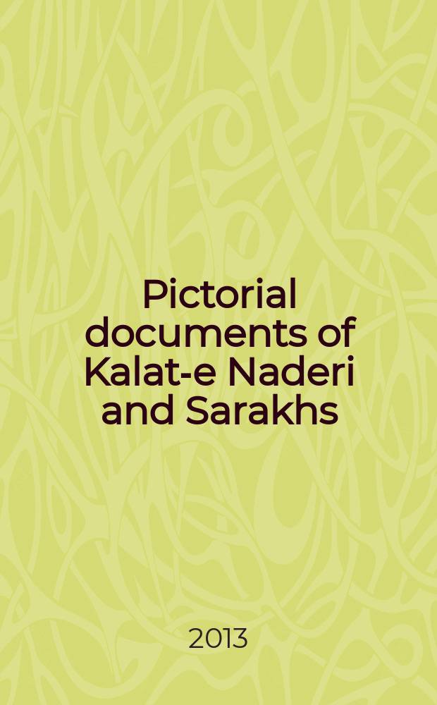 Pictorial documents of Kalat-e Naderi and Sarakhs = Пикториальные документы Калата и Серахса