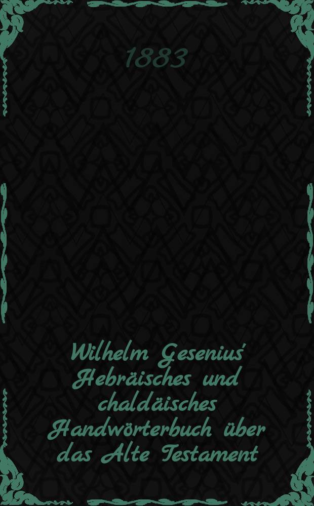 Wilhelm Gesenius' Hebräisches und chaldäisches Handwörterbuch über das Alte Testament = Еврейский и халдейский словарь Ветхого Завета