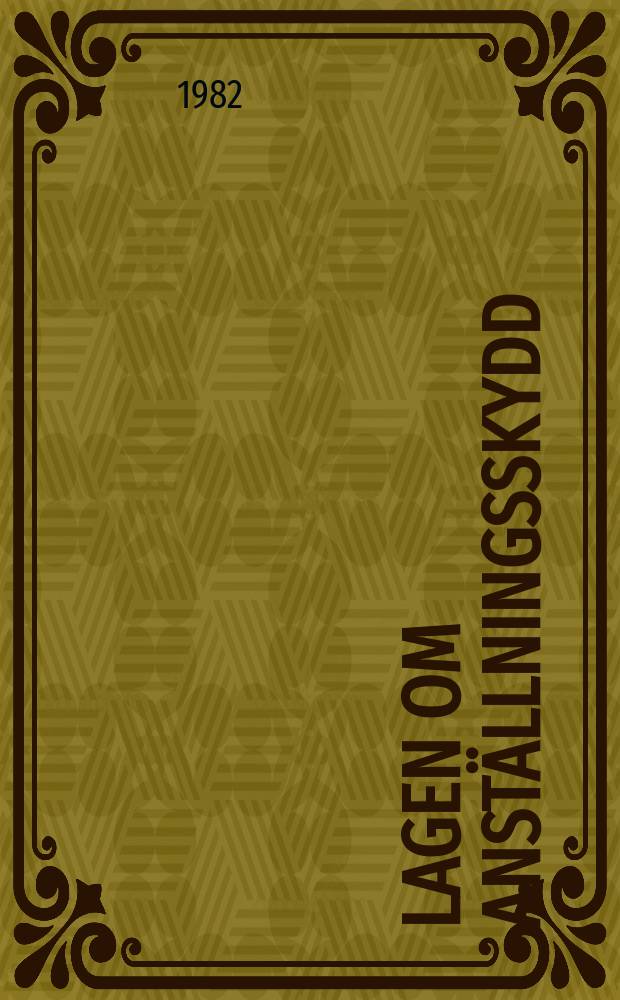 Lagen om anställningsskydd : Tillkomst och tillämpning