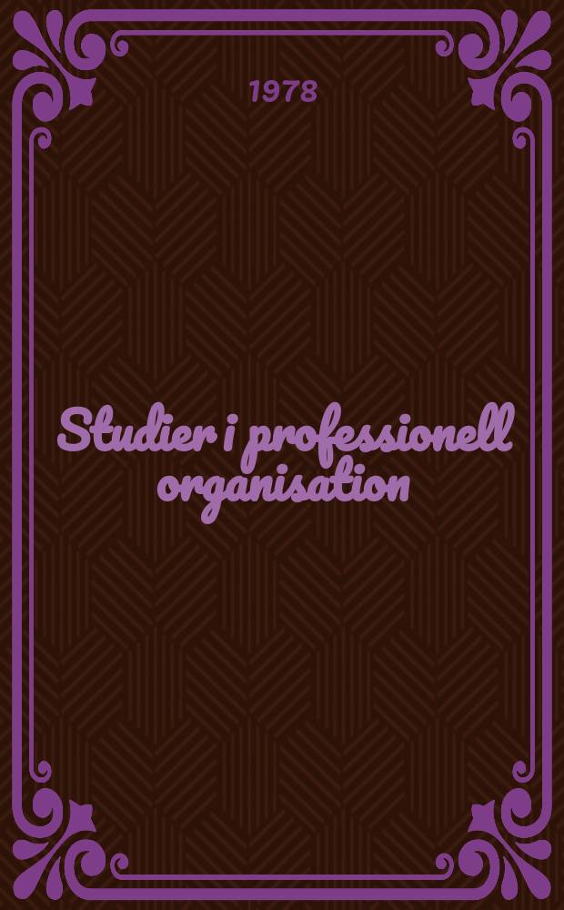 Studier i professionell organisation : En professionsteori med tillämpning på veterinäryrket : Diss.