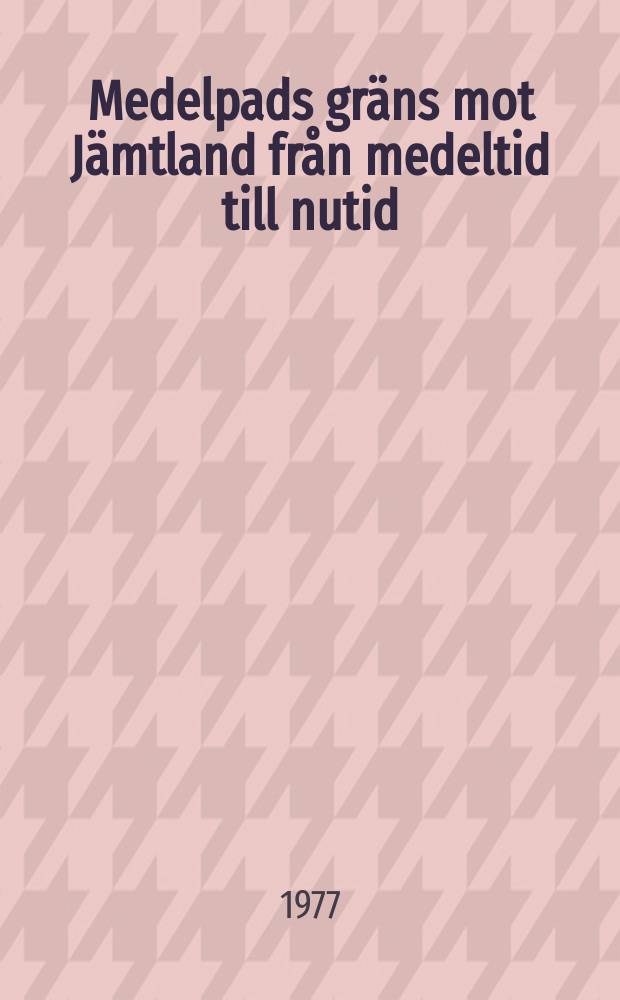 Medelpads gräns mot Jämtland från medeltid till nutid