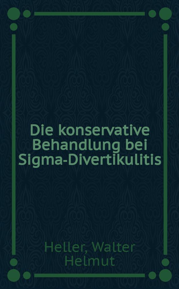 Die konservative Behandlung bei Sigma-Divertikulitis : Nachuntersuchungs-Ergebnisse : Inaug.-Diss