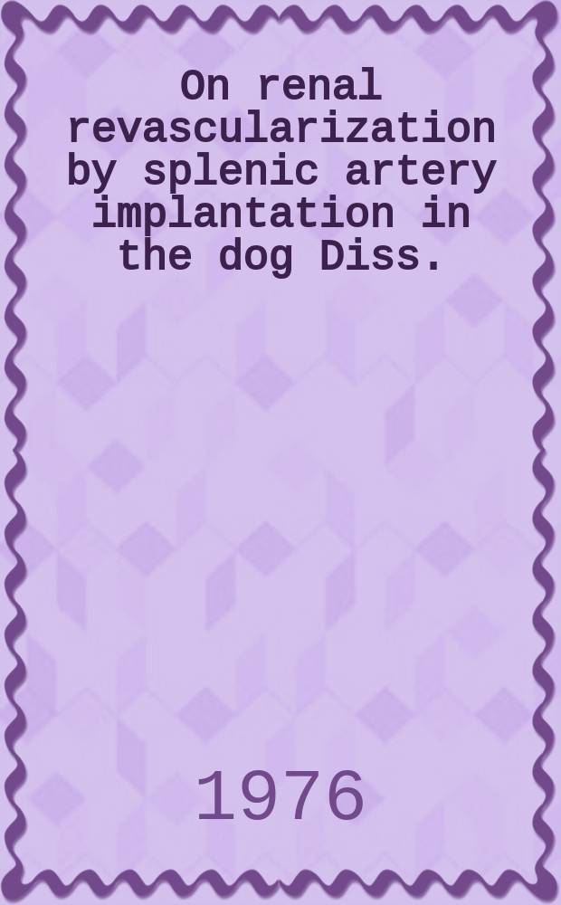 On renal revascularization by splenic artery implantation in the dog [Diss.]