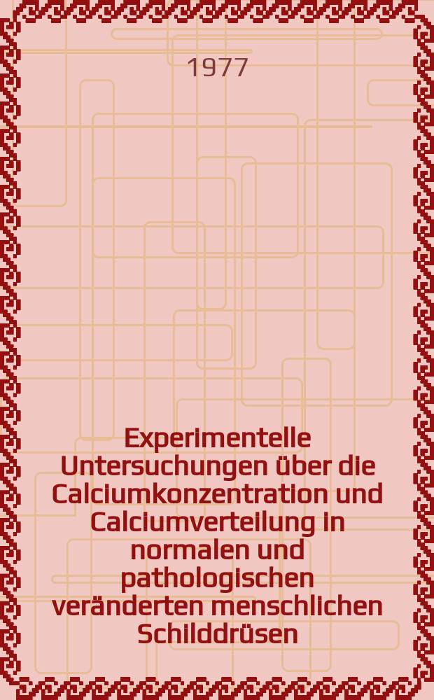 Experimentelle Untersuchungen über die Calciumkonzentration und Calciumverteilung in normalen und pathologischen veränderten menschlichen Schilddrüsen