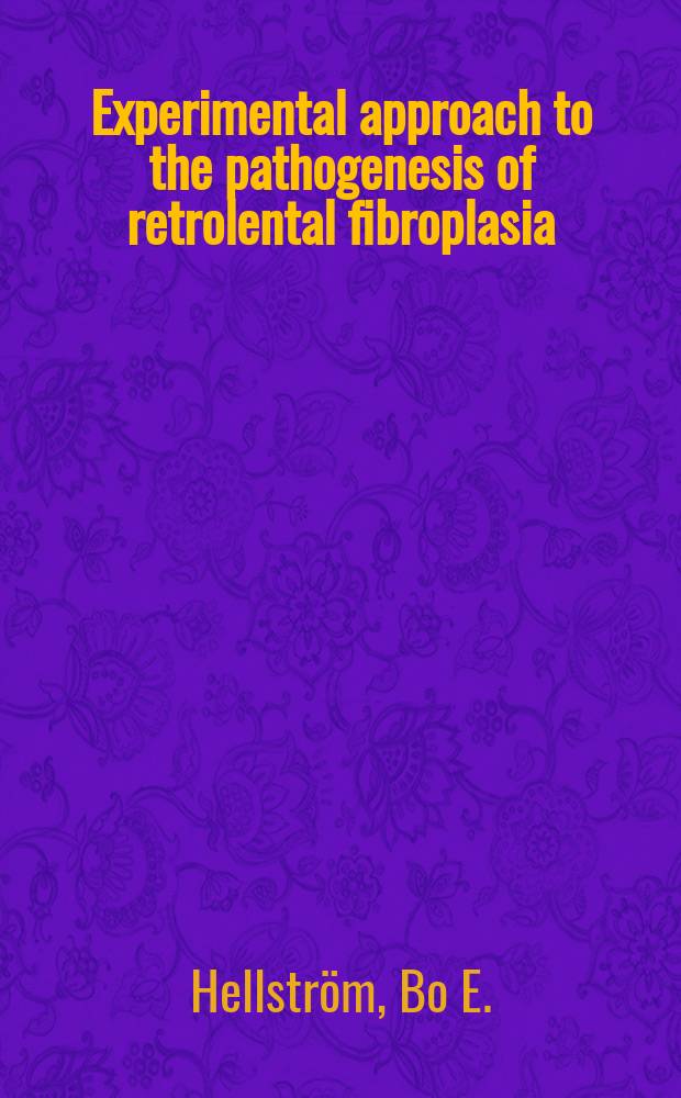 Experimental approach to the pathogenesis of retrolental fibroplasia : Akad. avhandl som med tillstånd av ... Karolinska Inst. lärarkollegium för ernående av medicine doktorsgrad offentligen försvaras i Histologicka inst. föreläsningssal ...