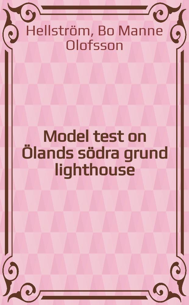Model test on &Ouml;lands s&ouml;dra grund lighthouse