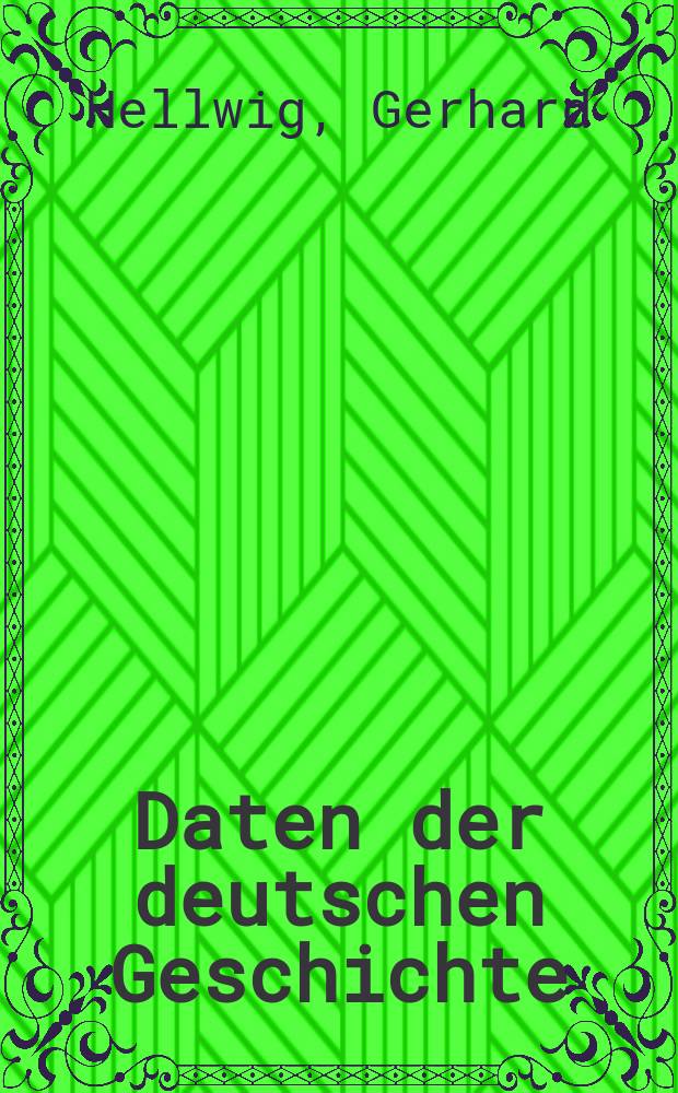 Daten der deutschen Geschichte : Politik und Kultur in Deutschland, Österreich und in der Schweiz