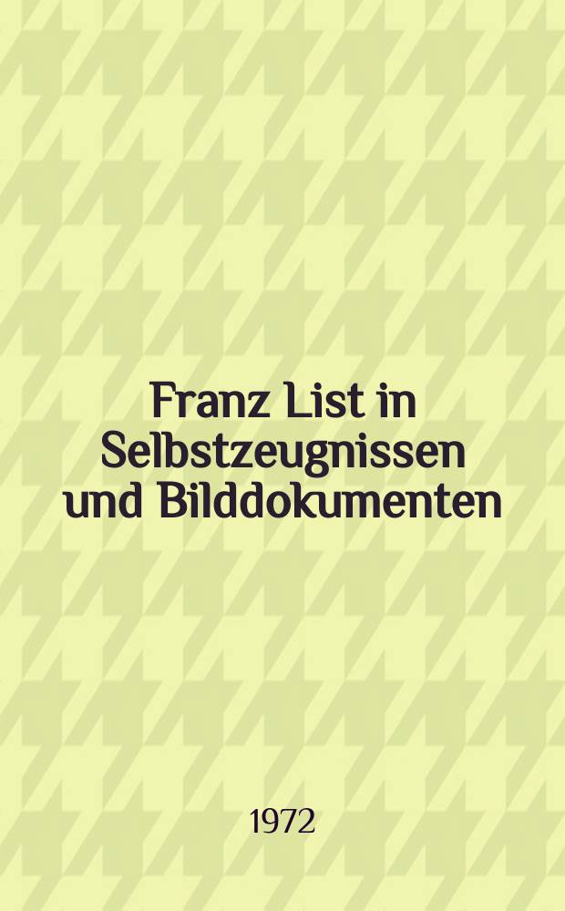 Franz List in Selbstzeugnissen und Bilddokumenten
