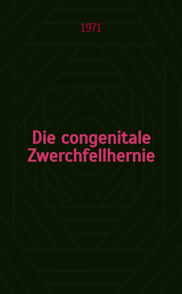 Die congenitale Zwerchfellhernie : Inaug.-Diss. ... der ... Med. Fak. der ... Univ. Erlangen-Nürnberg