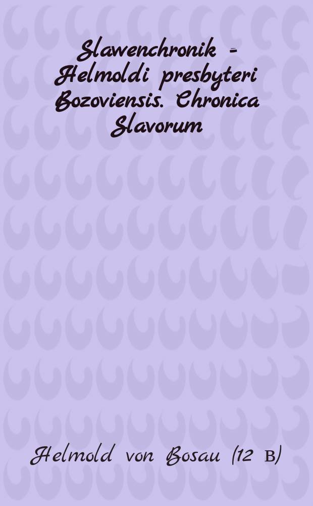 Slawenchronik = Helmoldi presbyteri Bozoviensis. Chronica Slavorum