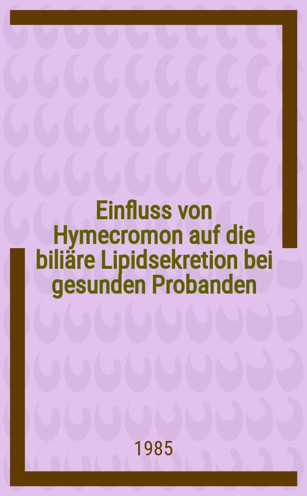Einfluss von Hymecromon auf die biliäre Lipidsekretion bei gesunden Probanden : Inaug.-Diss