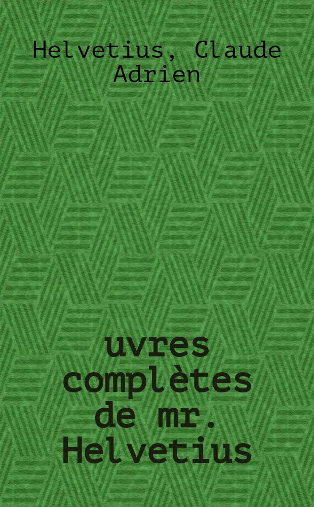 Œuvres complètes de mr. Helvetius