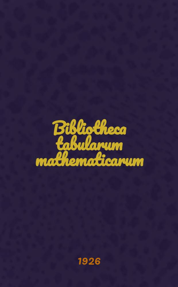 Bibliotheca tabularum mathematicarum : Being a descriptive catalogue of mathematical tables