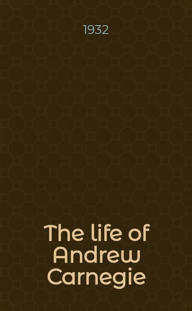 The life of Andrew Carnegie