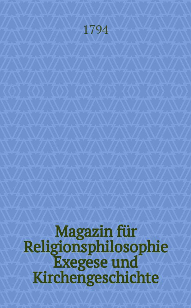 Magazin für Religionsphilosophie Exegese und Kirchengeschichte : Bd. 1-5, 7