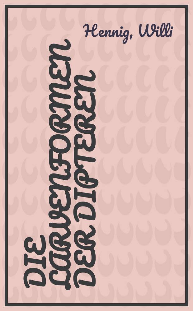 Die Larvenformen der Dipteren : Eine &Uuml;bersicht &uuml;ber die bisher bekannten Jugendstadien der zweifl&uuml;geligen Insekten : T. 1-3