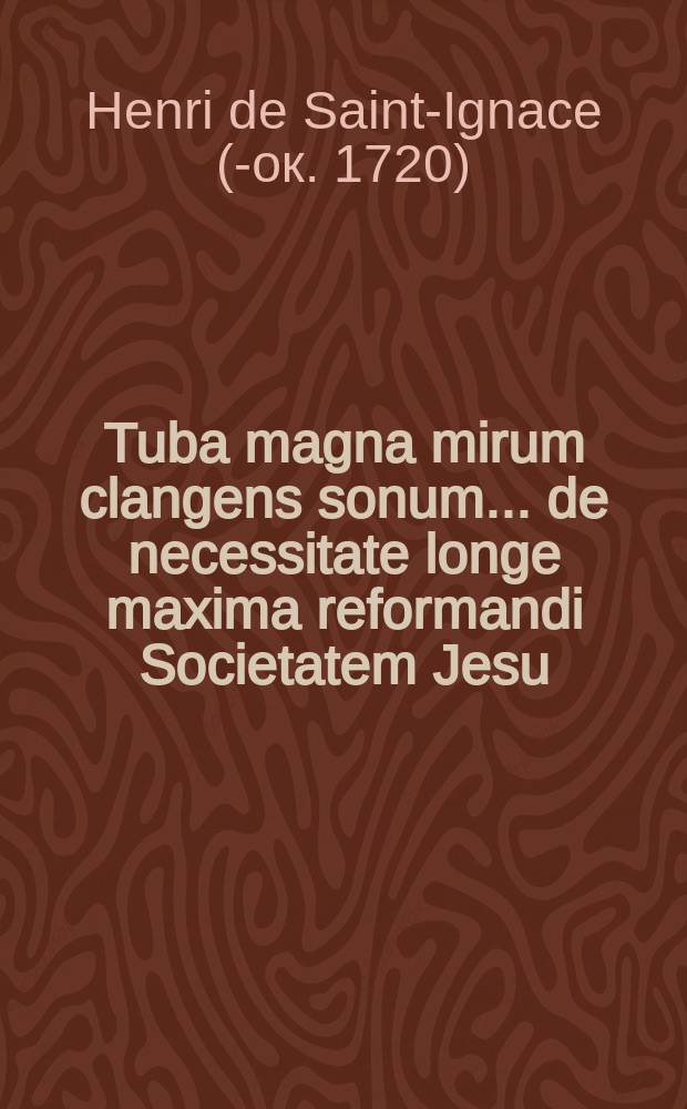 Tuba magna mirum clangens sonum ... de necessitate longe maxima reformandi Societatem Jesu