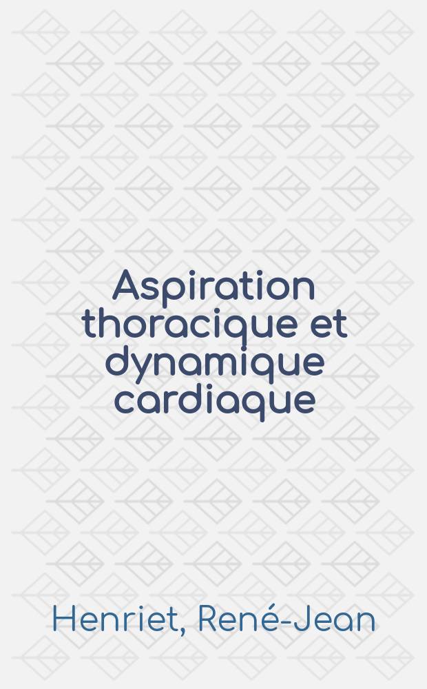 Aspiration thoracique et dynamique cardiaque : Thèse présentée à la Faculté de méd. et de pharmacie de Lyon ... pour obtenir le grade de docteur-vétérinaire