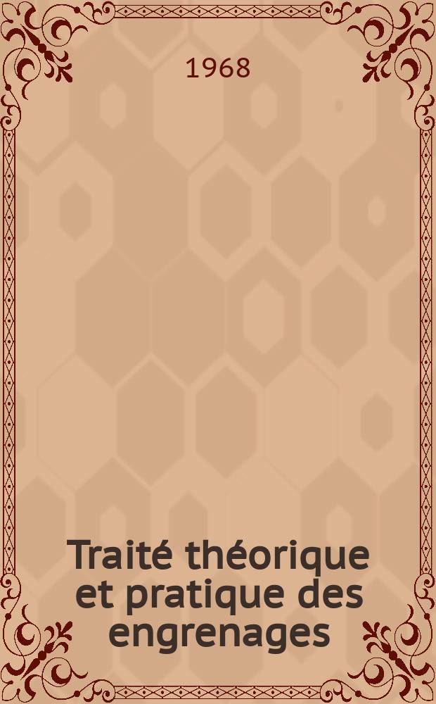 Trait&eacute; th&eacute;orique et pratique des engrenages