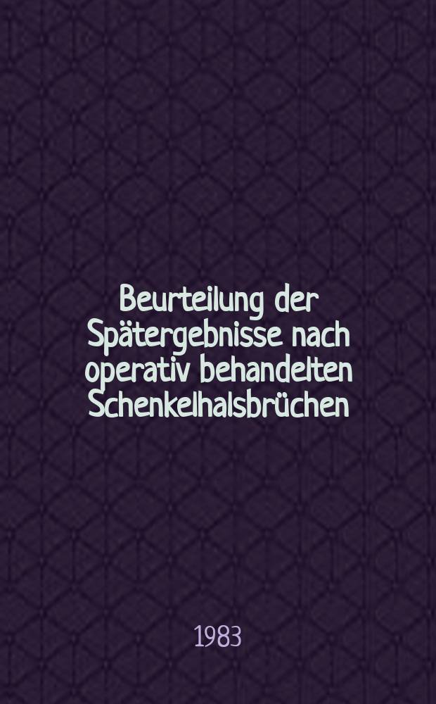 Beurteilung der Spätergebnisse nach operativ behandelten Schenkelhalsbrüchen : Nachunters. u. statist. Auswertung von 106 Schenkelhalsbrüchen, die in der unfallchirurgischen Abt. des St. Nikolaus Stiftshospitals Andernach in einem zehnjährigen Abschn. (1971 bis 1981) operativ behandelt wurden : Inaug.-Diss