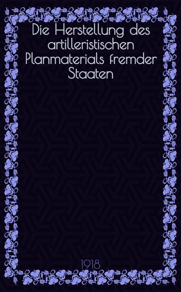 Die Herstellung des artilleristischen Planmaterials fremder Staaten
