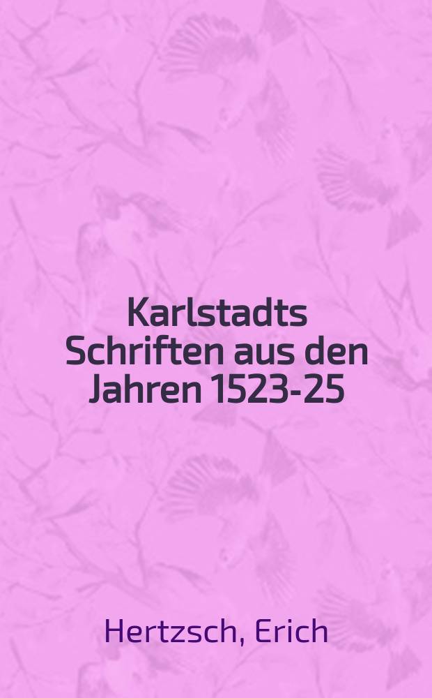 Karlstadts Schriften aus den Jahren 1523-25