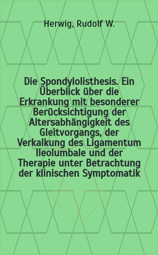Die Spondylolisthesis. Ein Überblick über die Erkrankung mit besonderer Berücksichtigung der Altersabhängigkeit des Gleitvorgangs, der Verkalkung des Ligamentum Ileolumbale und der Therapie unter Betrachtung der klinischen Symptomatik : Inaug.-Diss. ... der ... Med. Fak. der ... Univ. zu Bonn