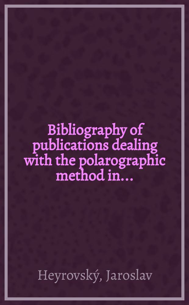 Bibliography of publications dealing with the polarographic method in ...