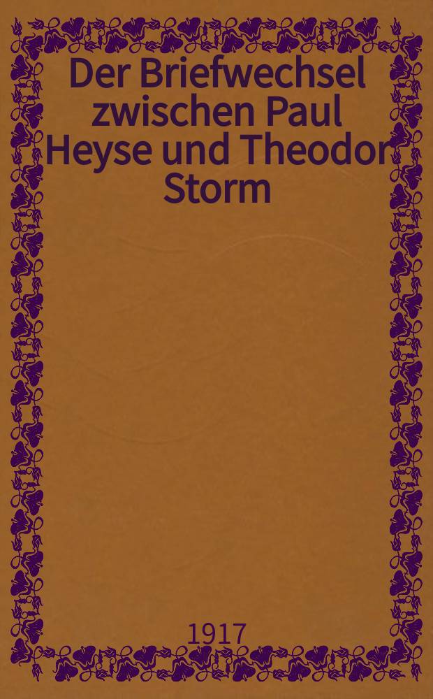 Der Briefwechsel zwischen Paul Heyse und Theodor Storm : Zwei Bände