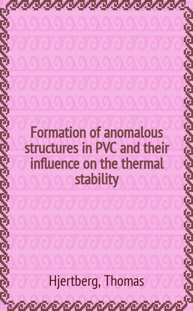 Formation of anomalous structures in PVC and their influence on the thermal stability : Akad. avh