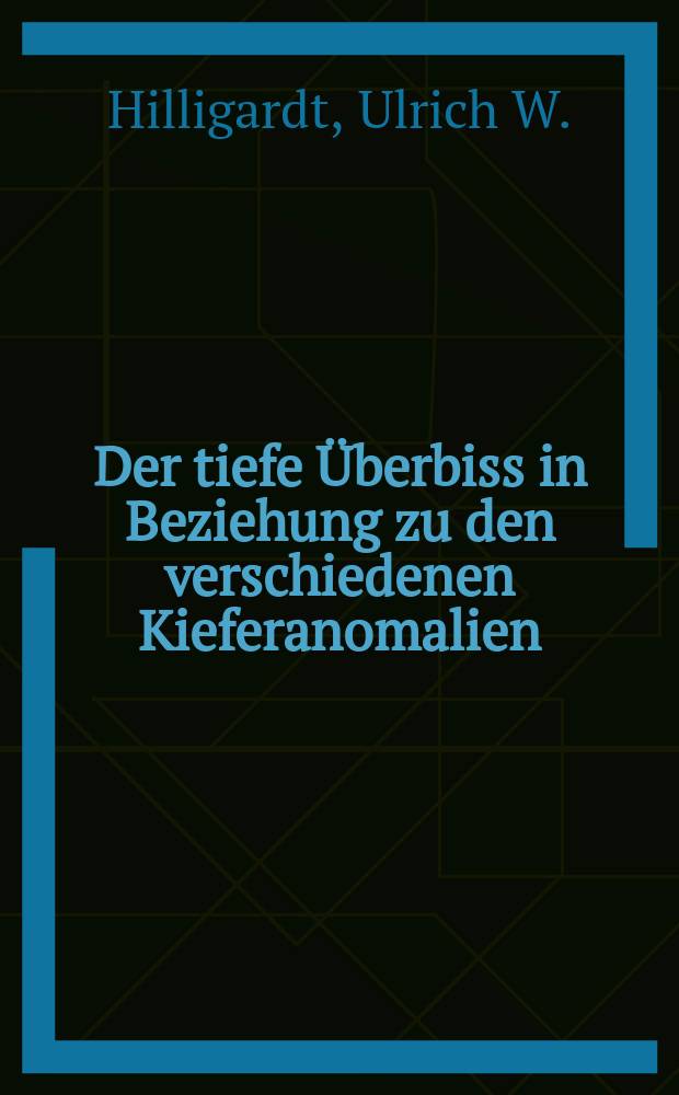 Der tiefe Überbiss in Beziehung zu den verschiedenen Kieferanomalien : Inaug.-Diss