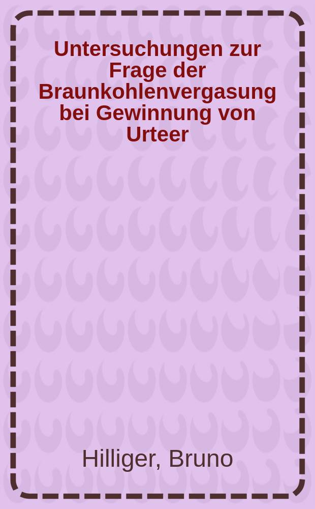 Untersuchungen zur Frage der Braunkohlenvergasung bei Gewinnung von Urteer : Bericht über Arbeiten der Kriegs-Schmierölgesellschaft m.b.H., Berlin