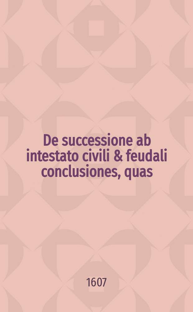 De successione ab intestato civili & feudali conclusiones, quas