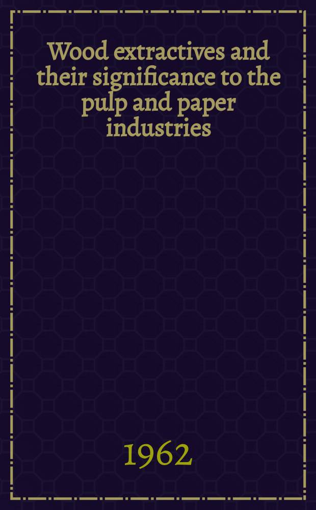 Wood extractives and their significance to the pulp and paper industries