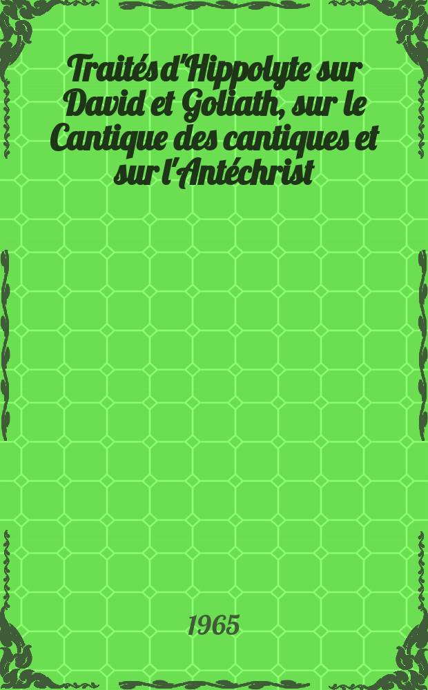 Traités d'Hippolyte sur David et Goliath, sur le Cantique des cantiques et sur l'Antéchrist : Version géorg