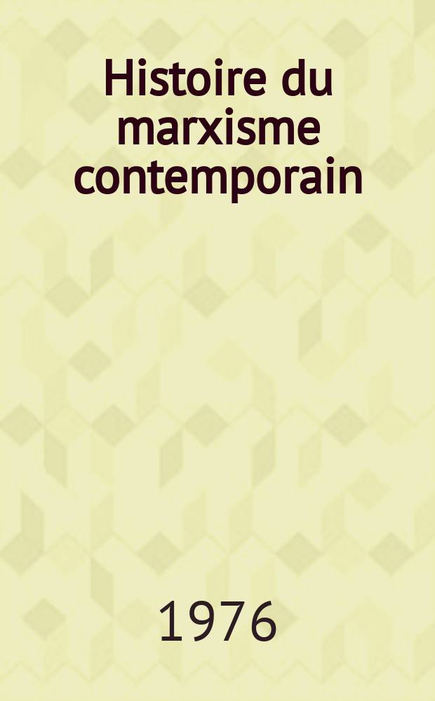 Histoire du marxisme contemporain : Trad. de l'angl., de l'amér. et de l'allem.