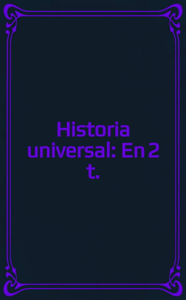 Historia universal : En 2 t. : Trad. del ruso...