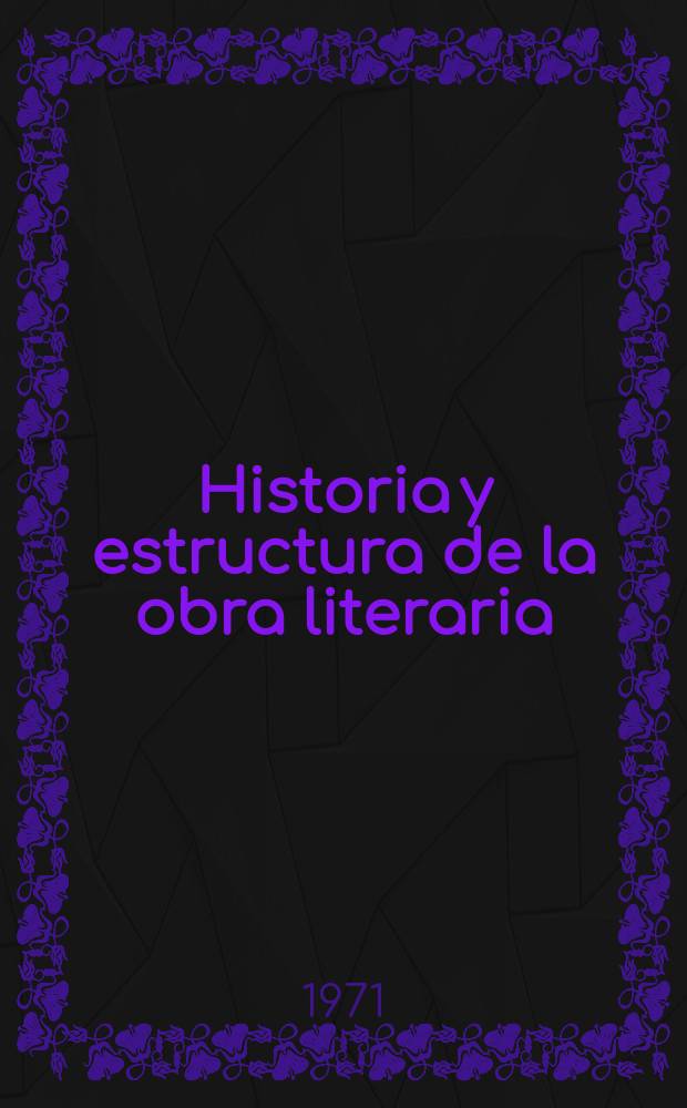 Historia y estructura de la obra literaria : Coloquios celebrados del 28 al 31 de marzo de 1967