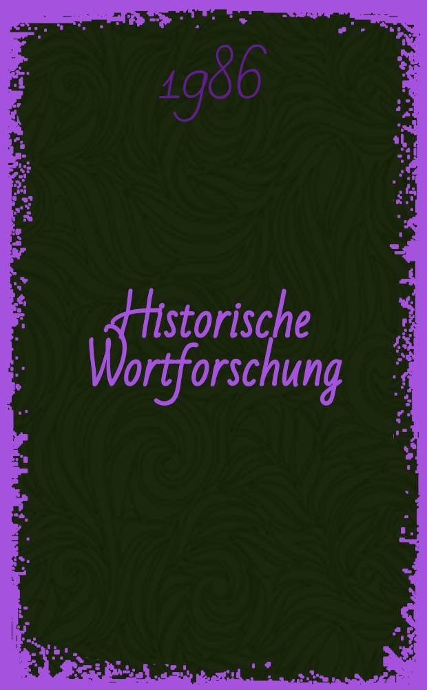 Historische Wortforschung : Untersuchungen zur Sprach- und Kulturgeschichte des Deutschen in seinen europäischen Bezügen