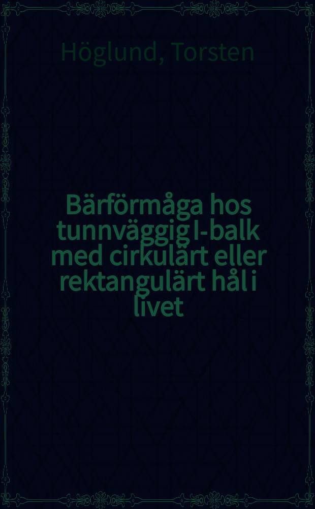 Bärförmåga hos tunnväggig I-balk med cirkulärt eller rektangulärt hål i livet