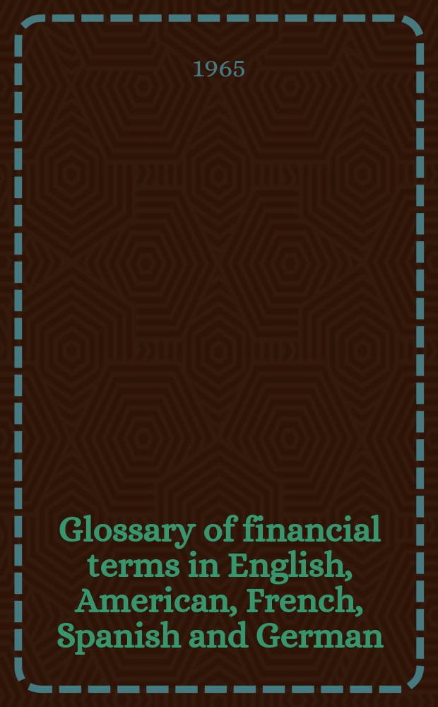 Glossary of financial terms in English, American, French, Spanish [and] German