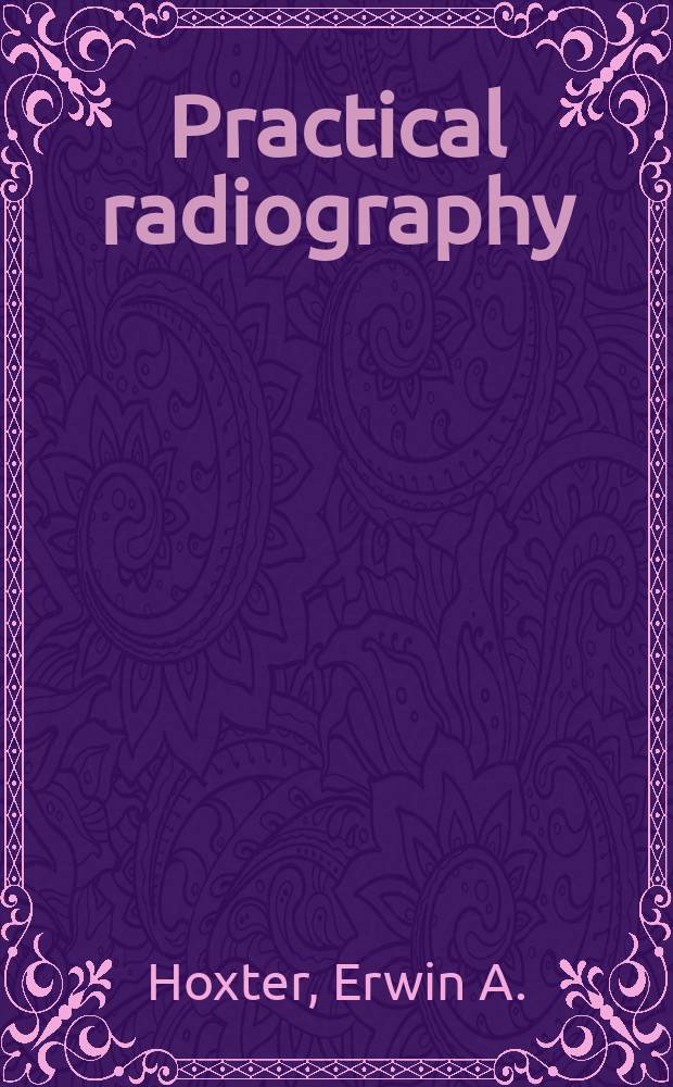 Practical radiography : Principles, applications