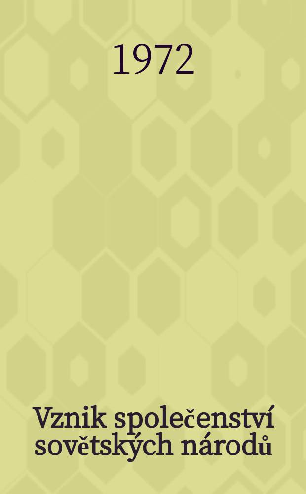 Vznik společenství sovětských národů : 50 let Svazu Sovětských Socialistických Republik