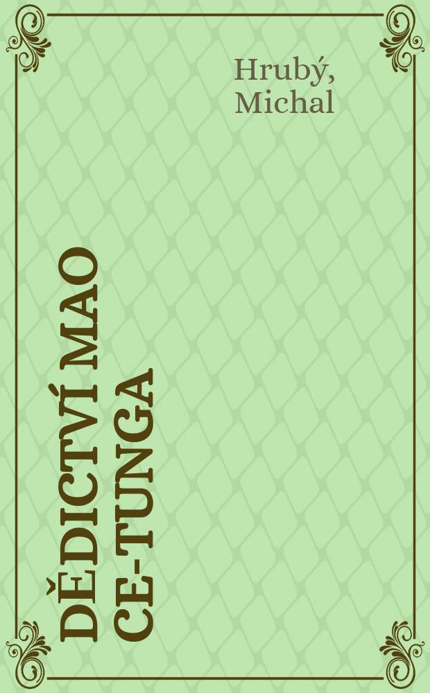 Dědictví Mao Ce-tunga : Ke kritice velmocenskošovinistické podstaty ideologie maoismu