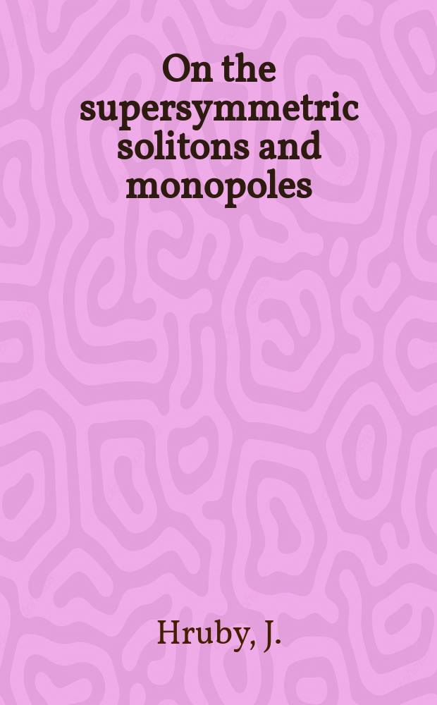 On the supersymmetric solitons and monopoles