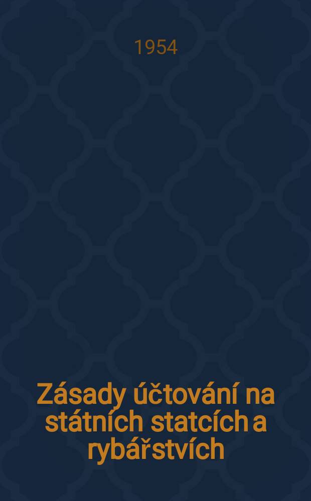 Zásady účtování na státních statcích a rybářstvích : Doplněné a upravené předpisy platné od 1.I.1954