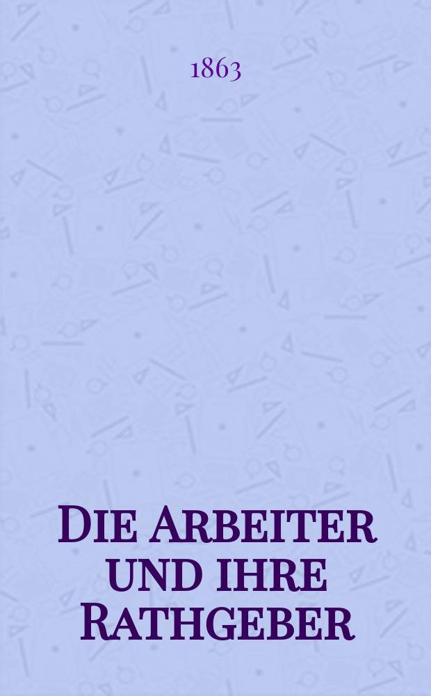 Die Arbeiter und ihre Rathgeber