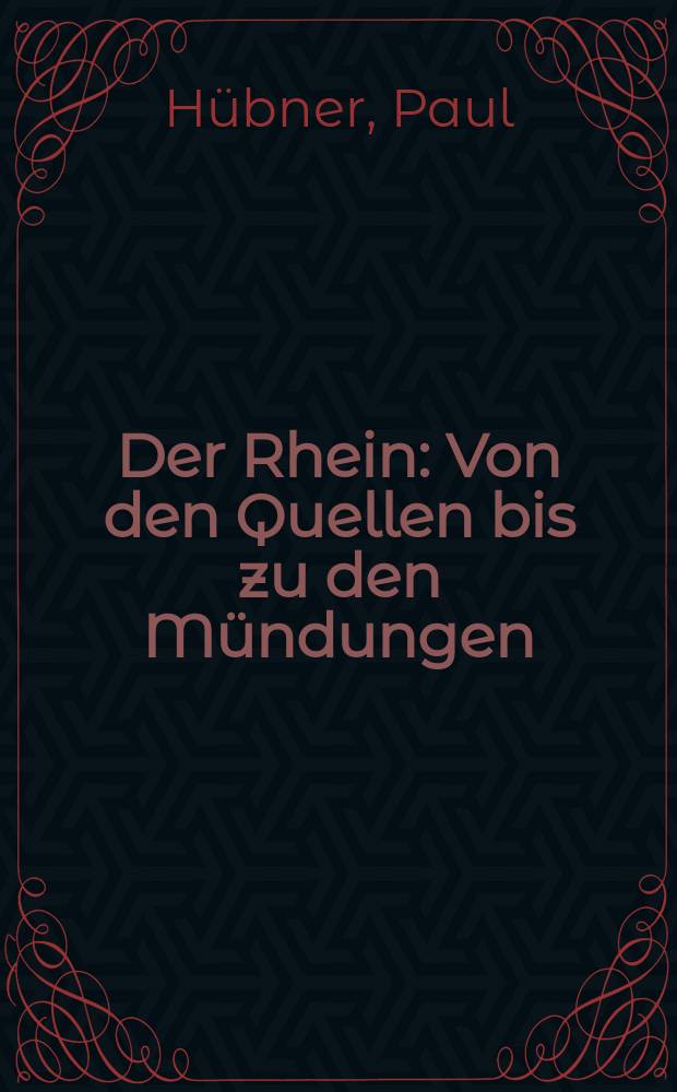 Der Rhein : Von den Quellen bis zu den M&uuml;ndungen