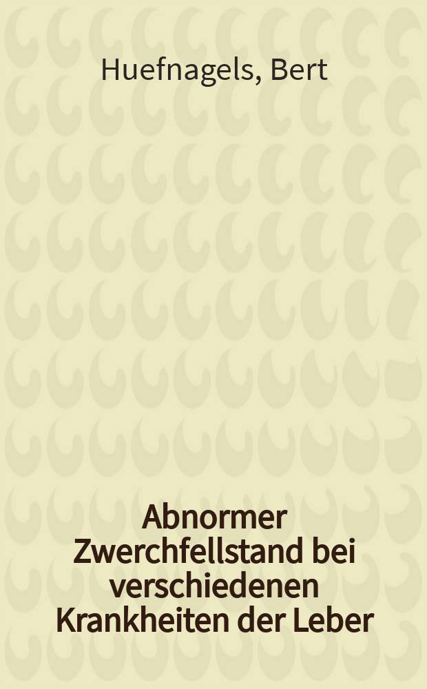 Abnormer Zwerchfellstand bei verschiedenen Krankheiten der Leber : Inaug.-Diss. ... der ... Med. Fak. der ... Univ. zu Bonn